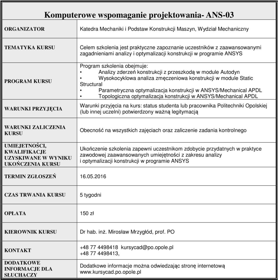 Static Structural Parametryczna optymalizacja konstrukcji w ANSYS/Mechanical APDL Topologiczna optymalizacja konstrukcji w ANSYS/Mechanical APDL Ukończenie