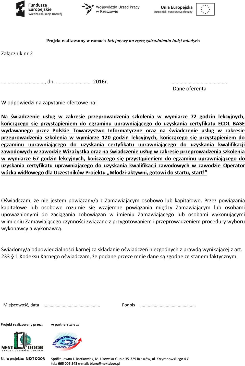 uprawniającego do uzyskania certyfikatu ECDL BASE wydawanego przez Polskie Towarzystwo Informatyczne oraz na świadczenie usług w zakresie przeprowadzenia szkolenia w wymiarze 120 godzin lekcyjnych,