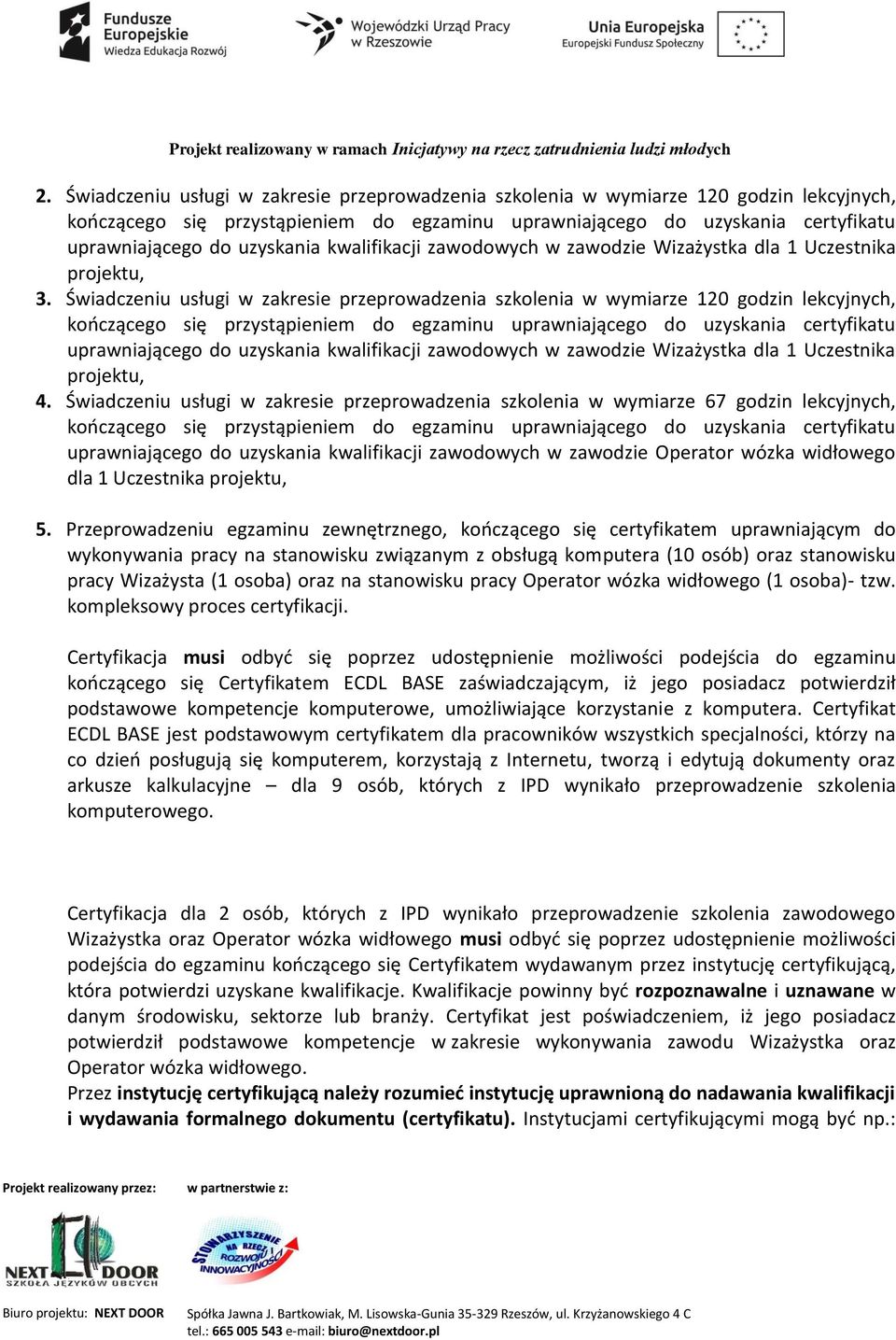 Świadczeniu usługi w zakresie przeprowadzenia szkolenia w wymiarze 120 godzin lekcyjnych, kończącego się przystąpieniem do egzaminu uprawniającego do uzyskania certyfikatu uprawniającego do uzyskania