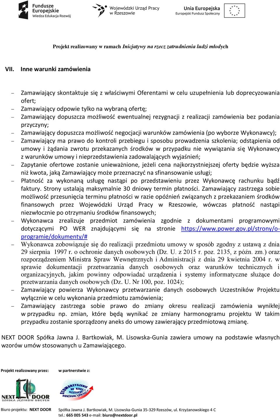 przebiegu i sposobu prowadzenia szkolenia; odstąpienia od umowy i żądania zwrotu przekazanych środków w przypadku nie wywiązania się Wykonawcy z warunków umowy i nieprzedstawienia zadowalających