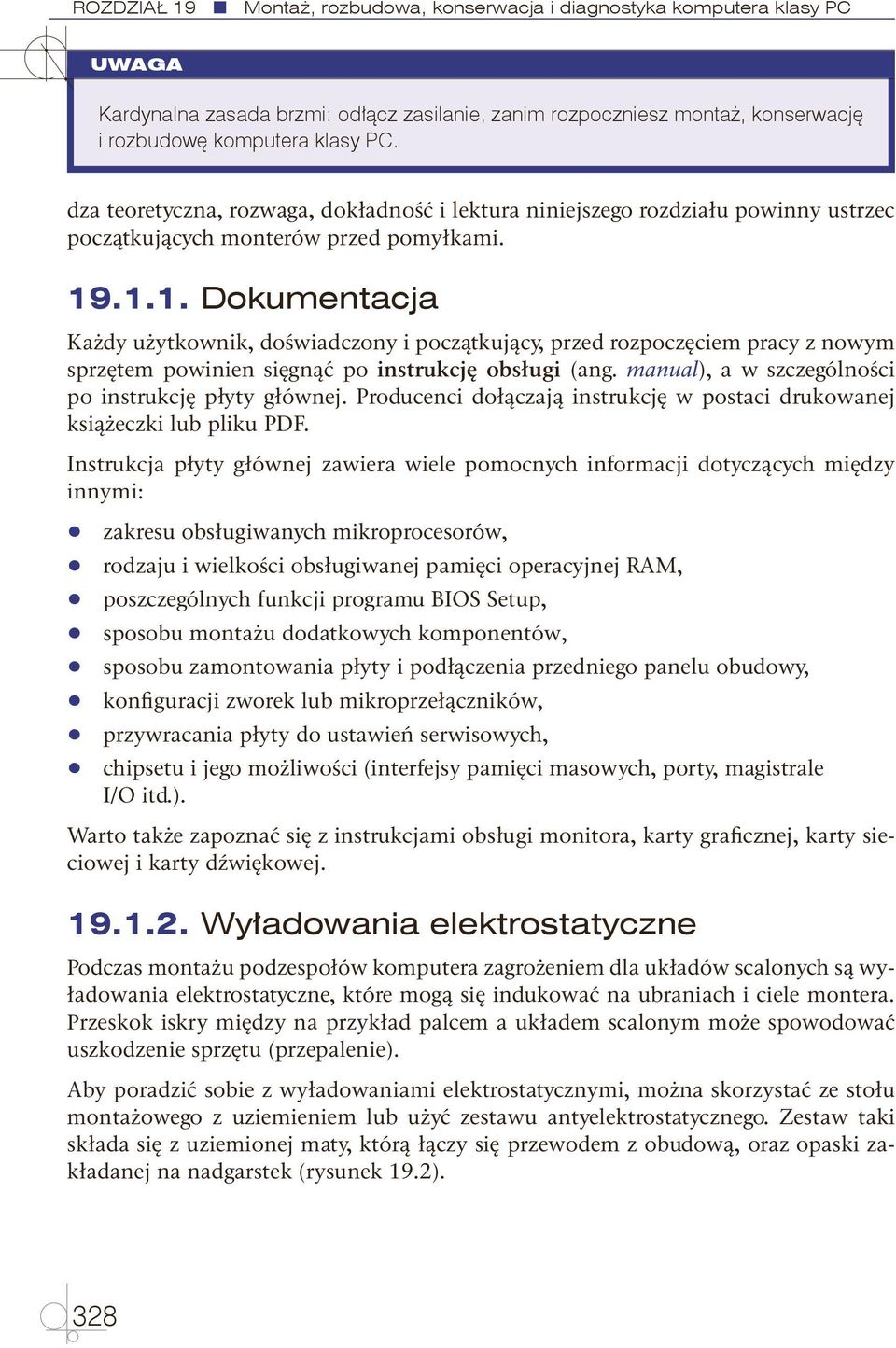 .1.1. Dokumentacja Każdy użytkownik, doświadczony i początkujący, przed rozpoczęciem pracy z nowym sprzętem powinien sięgnąć po instrukcję obsługi (ang.