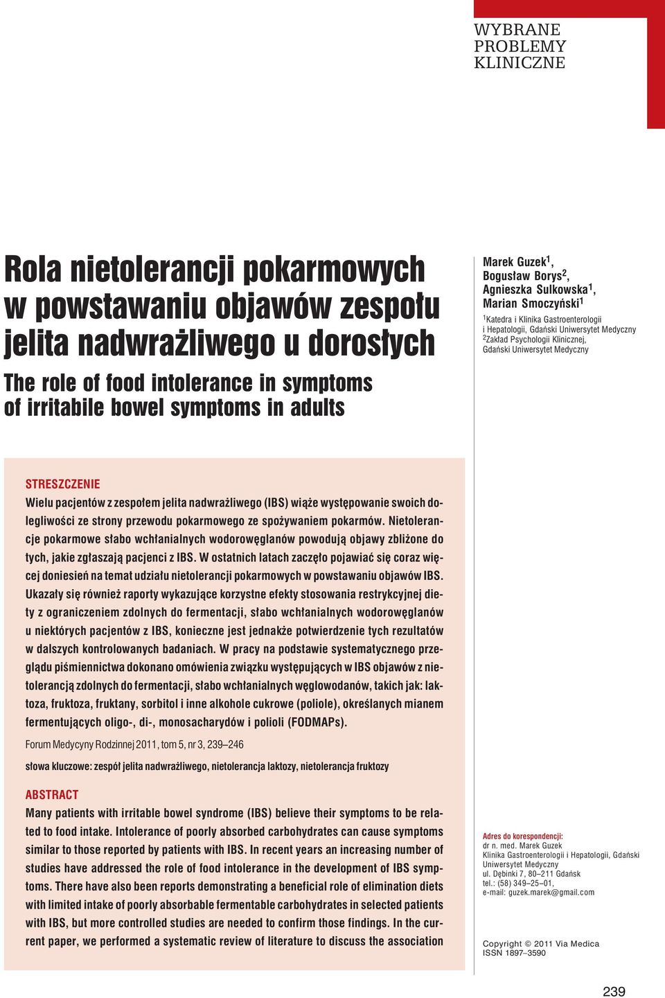 STRESZCZENIE Wielu pacjentów z zespołem jelita nadwrażliwego (IBS) wiąże występowanie swoich dolegliwości ze strony przewodu pokarmowego ze spożywaniem pokarmów.