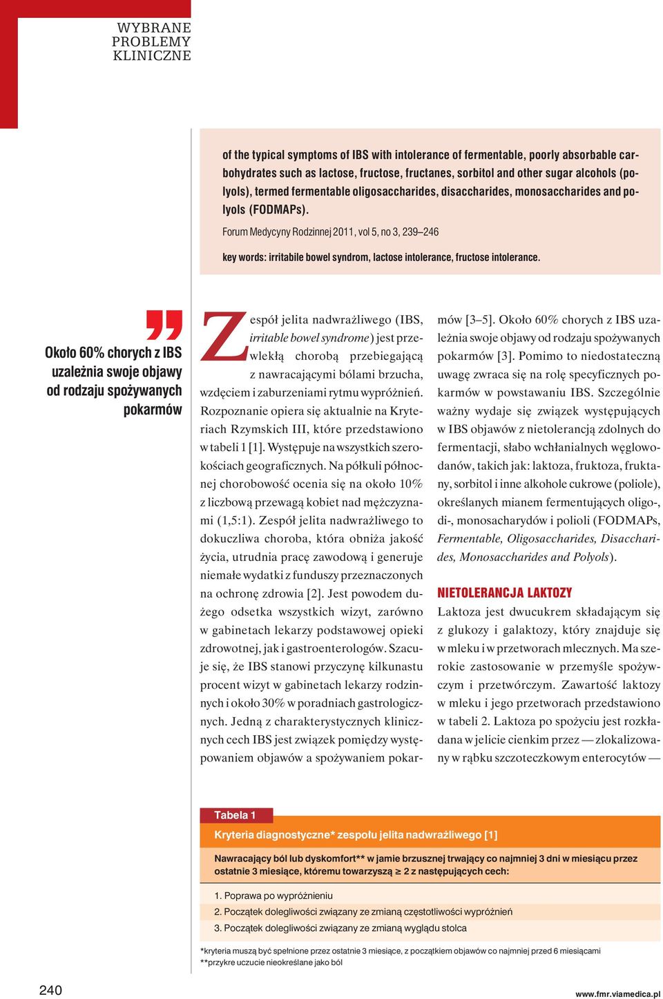 Forum Medycyny Rodzinnej 2011, vol 5, no 3, 239 246 key words: irritabile bowel syndrom, lactose intolerance, fructose intolerance.