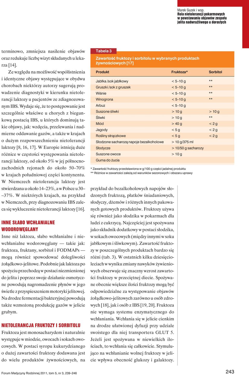 Ze względu na możliwość współistnienia i identyczne objawy występujące w obydwu chorobach niektórzy autorzy sugerują prowadzenie diagnostyki w kierunku nietolerancji laktozy u pacjentów ze