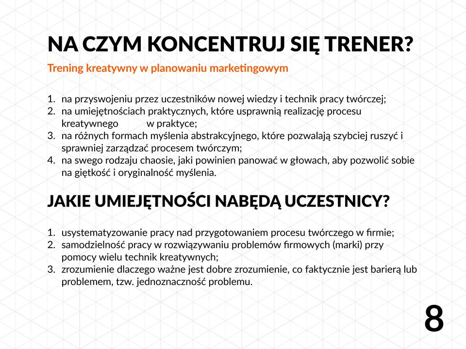 na różnych formach myślenia abstrakcyjnego, które pozwalają szybciej ruszyć i sprawniej zarządzać procesem twórczym; 4.