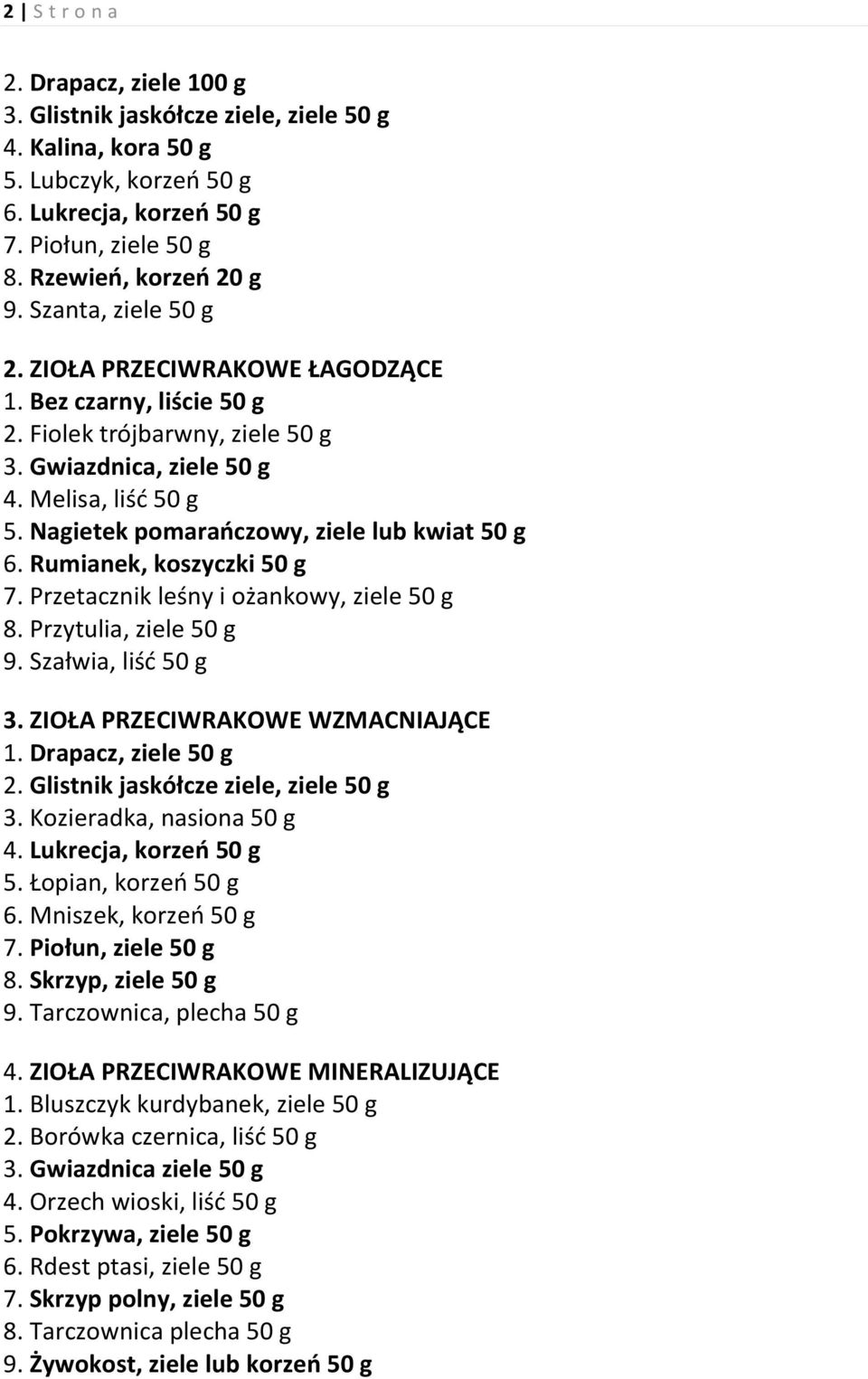 Nagietek pomarańczowy, ziele lub kwiat 50 g 6. Rumianek, koszyczki 50 g 7. Przetacznik leśny i ożankowy, ziele 50 g 8. Przytulia, ziele 50 g 9. Szałwia, liść 50 g 3.