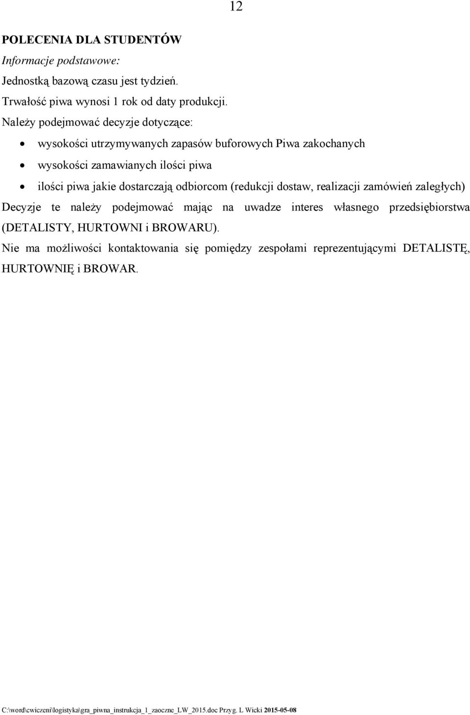 piwa jakie dostarczają odbiorcom (redukcji dostaw, realizacji zamówień zaległych) Decyzje te należy podejmować mając na uwadze interes