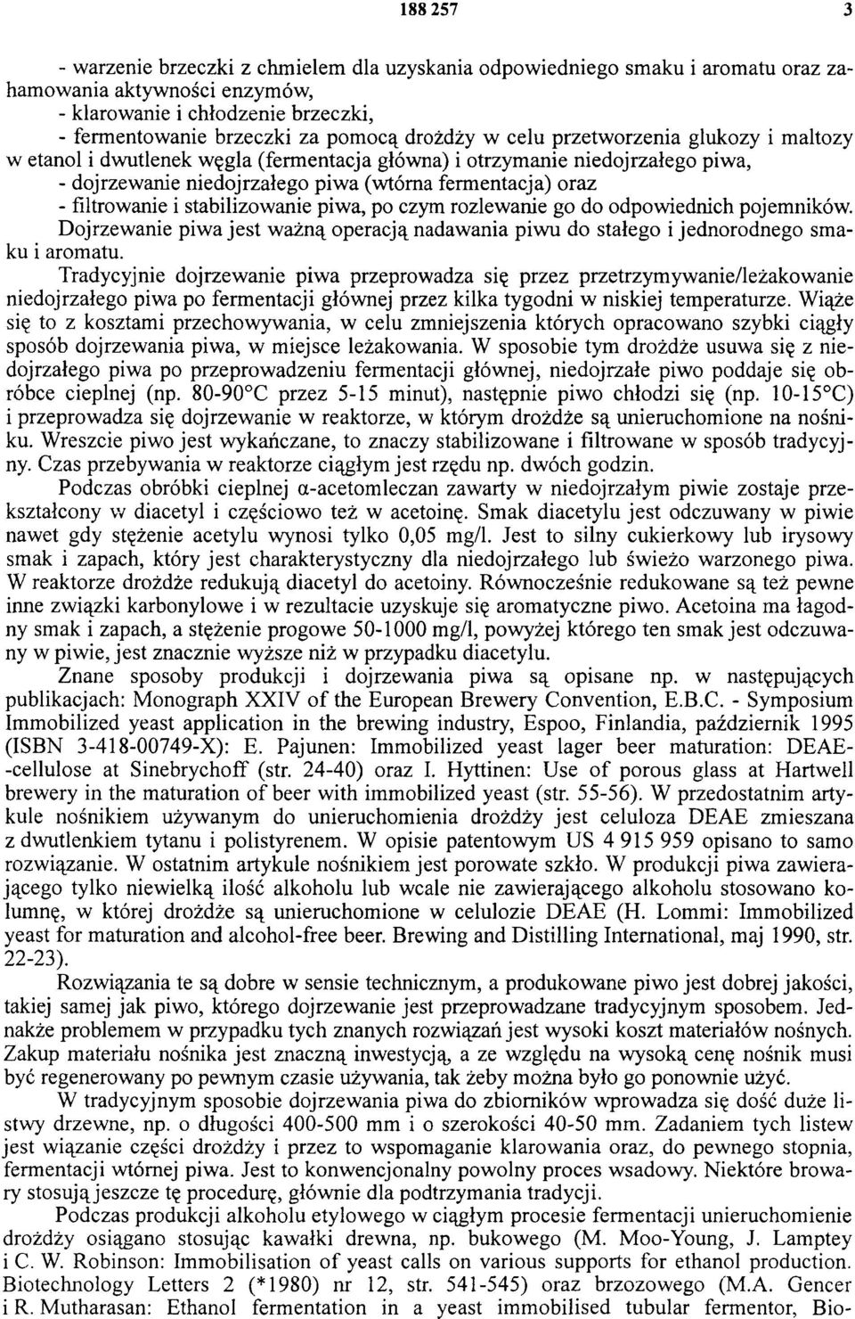 filtrowanie i stabilizowanie piwa, po czym rozlewanie go do odpowiednich pojemników. Dojrzewanie piwa jest ważną operacją nadawania piwu do stałego i jednorodnego smaku i aromatu.