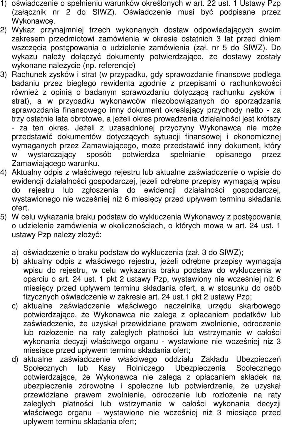 nr 5 do SIWZ). Do wykazu należy dołączyć dokumenty potwierdzające, że dostawy zostały wykonane należycie (np.