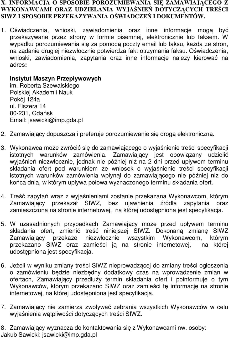 W wypadku porozumiewania się za pomocą poczty email lub faksu, każda ze stron, na żądanie drugiej niezwłocznie potwierdza fakt otrzymania faksu.