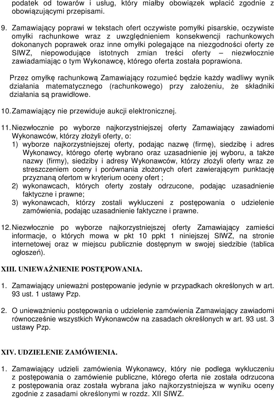 niezgodności oferty ze SIWZ, niepowodujące istotnych zmian treści oferty niezwłocznie zawiadamiając o tym Wykonawcę, którego oferta została poprawiona.