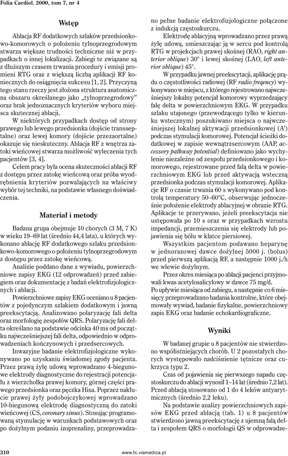 Przyczyną tego stanu rzeczy jest złożona struktura anatomiczna obszaru określanego jako tylnoprzegrodowy oraz brak jednoznacznych kryteriów wyboru miejsca skutecznej ablacji.