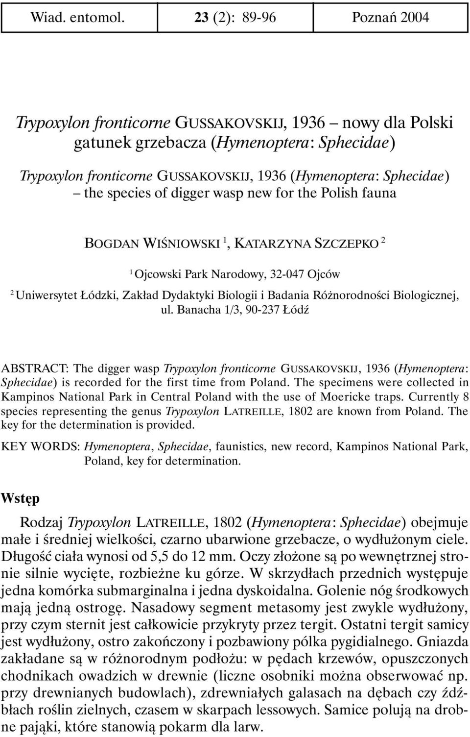 species of digger wasp new for the Polish fauna BOGDAN WIŚNIOWSKI 1, KATARZYNA SZCZEPKO 2 1 Ojcowski Park Narodowy, 32-047 Ojców 2 Uniwersytet Łódzki, Zakład Dydaktyki Biologii i Badania