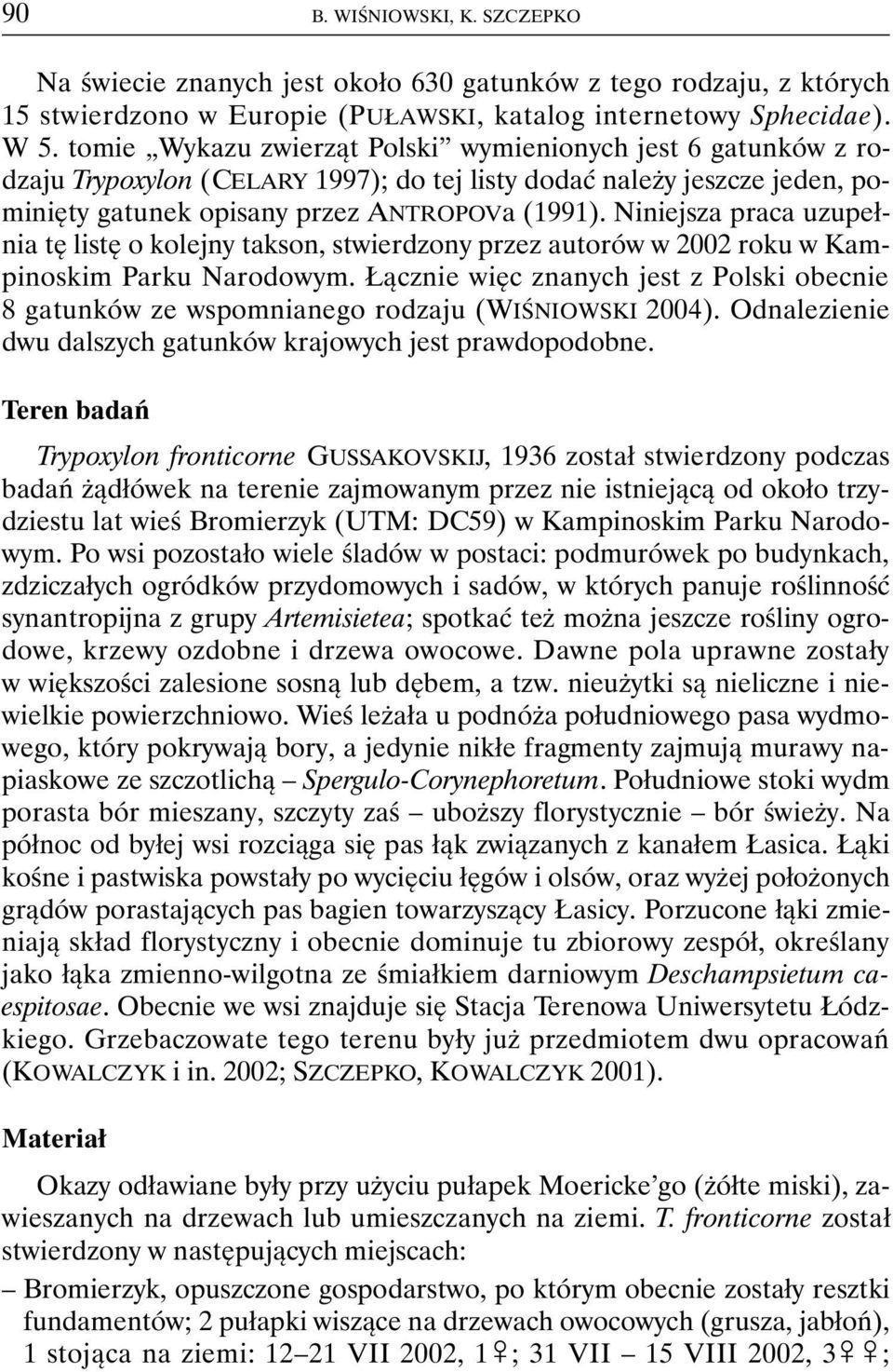 Niniejsza praca uzupełnia tę listę o kolejny takson, stwierdzony przez autorów w 2002 roku w Kampinoskim Parku Narodowym.