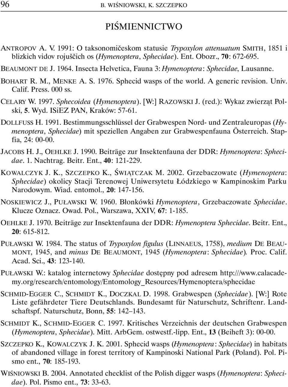 000 ss. CELARY W. 1997. Sphecoidea (Hymenoptera). [W:] RAZOWSKI J. (red.): Wykaz zwierząt Polski, 5. Wyd. ISiEZ PAN, Kraków: 57-61. DOLLFUSS H. 1991.