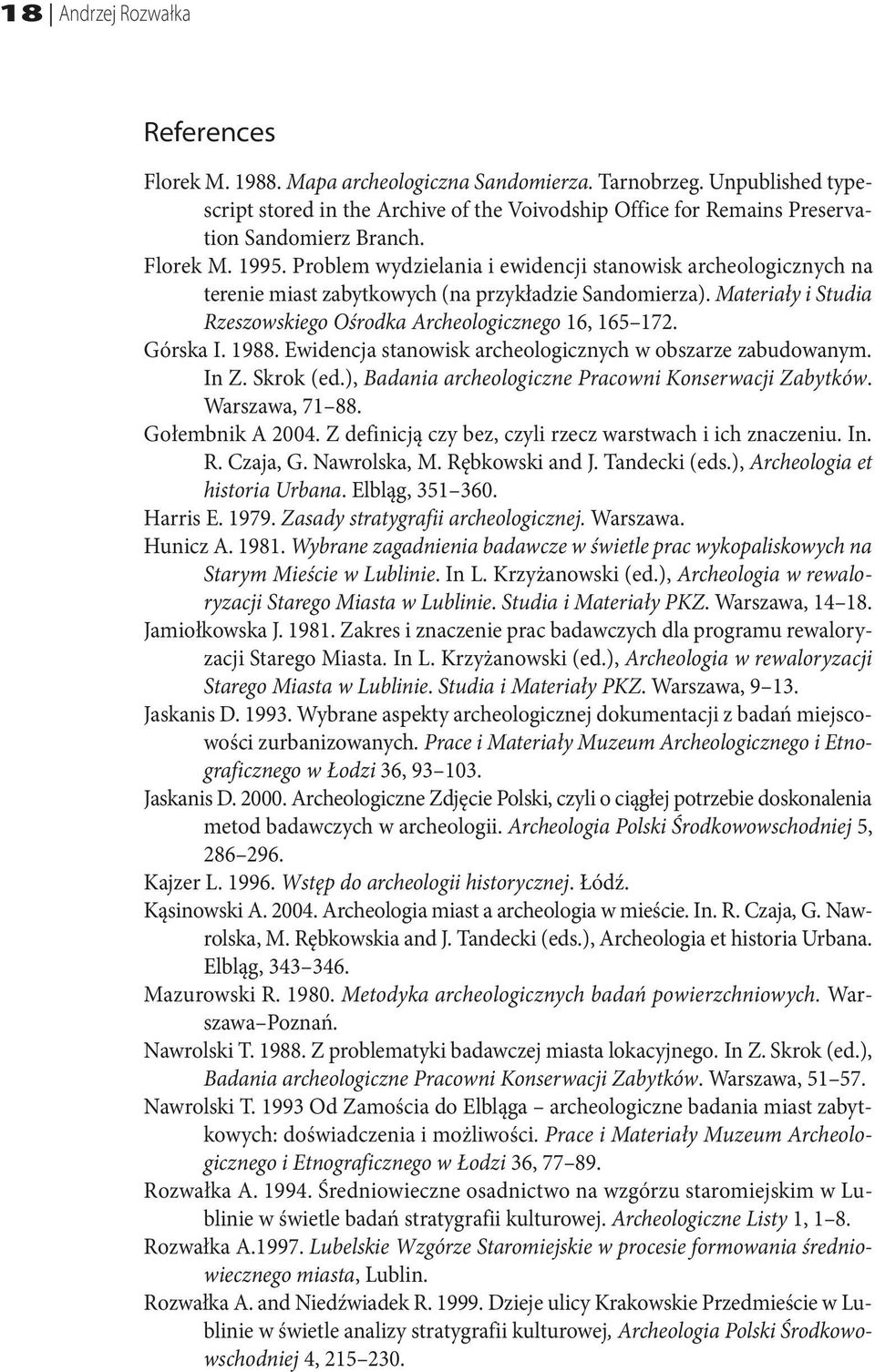 Problem wydzielania i ewidencji stanowisk archeologicznych na terenie miast zabytkowych (na przykładzie Sandomierza). Materiały i Studia Rzeszowskiego Ośrodka Archeologicznego 16, 165 172. Górska I.