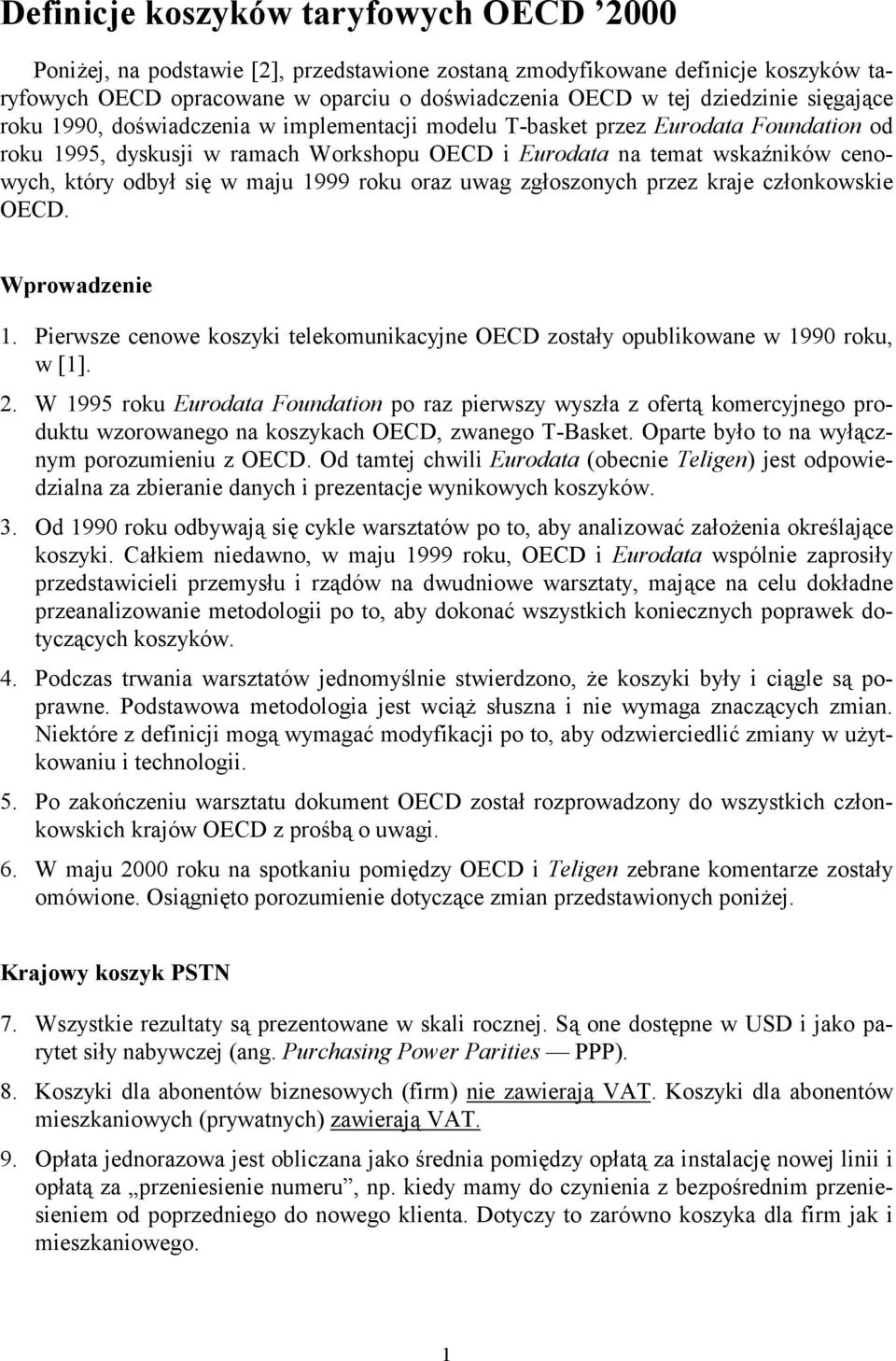 maju 1999 roku oraz uwag zgłoszonych przez kraje członkowskie OECD. Wprowadzenie 1. Pierwsze cenowe koszyki telekomunikacyjne OECD zostały opublikowane w 1990 roku, w [1]. 2.