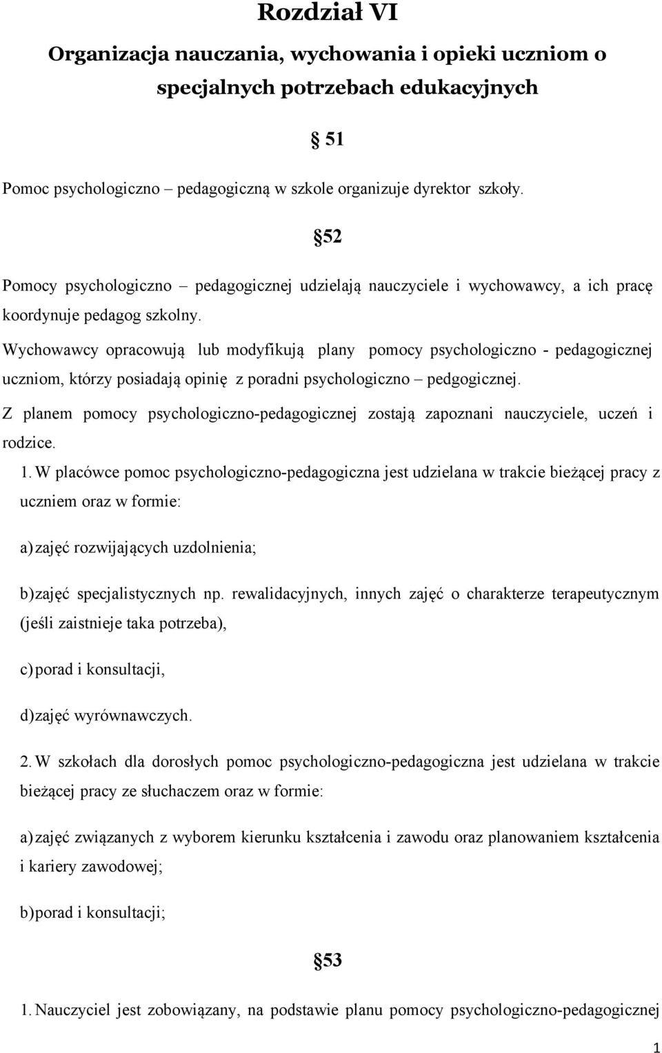 Wychowawcy opracowują lub modyfikują plany pomocy psychologiczno - pedagogicznej uczniom, którzy posiadają opinię z poradni psychologiczno pedgogicznej.