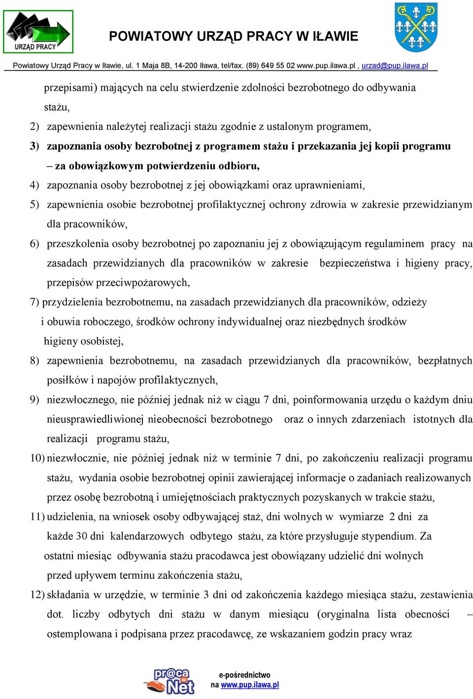 profilaktycznej ochrony zdrowia w zakresie przewidzianym dla pracowników, 6) przeszkolenia osoby bezrobotnej po zapoznaniu jej z obowiązującym regulaminem pracy na zasadach przewidzianych dla