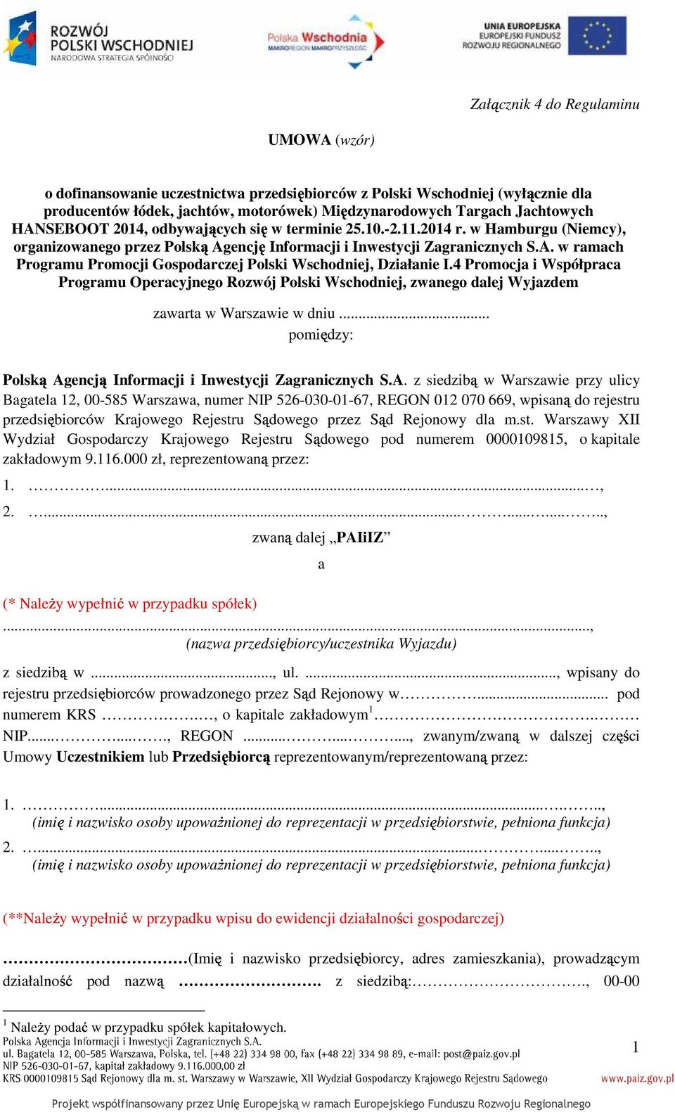 4 Promocja i Współpraca Programu Operacyjnego Rozwój Polski Wschodniej, zwanego dalej Wyjazdem zawarta w Warszawie w dniu... pomiędzy: Polską Ag