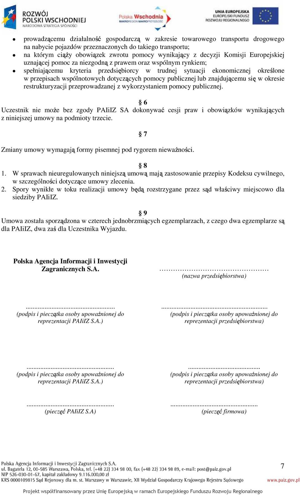 dotyczących pomocy publicznej lub znajdującemu się w okresie restrukturyzacji przeprowadzanej z wykorzystaniem pomocy publicznej.