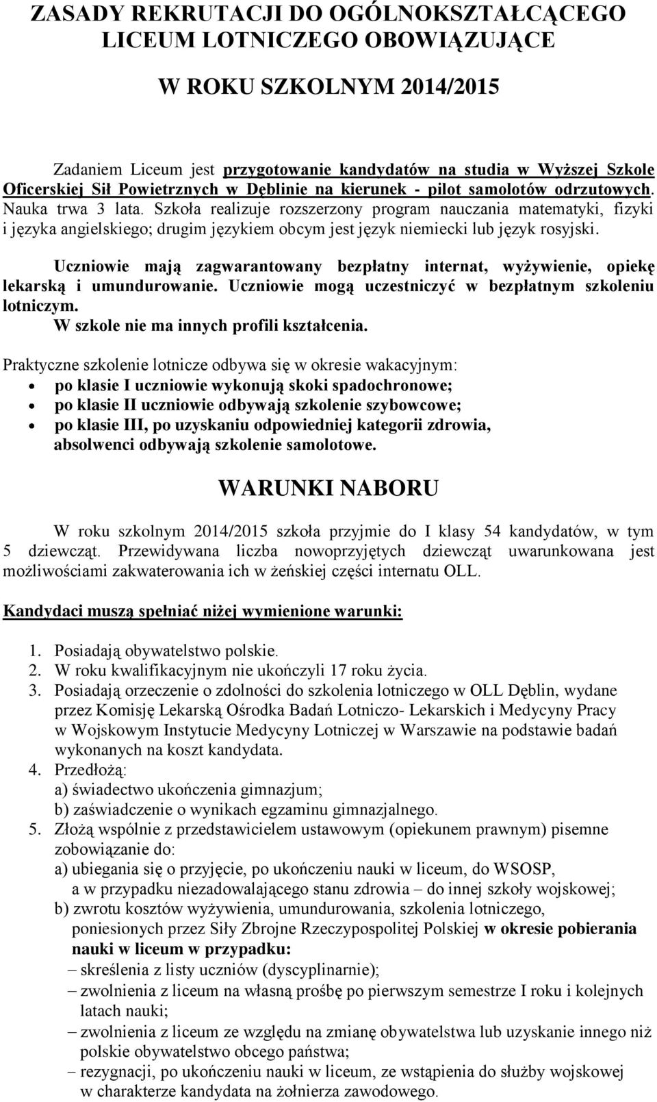 Szkoła realizuje rozszerzony program nauczania matematyki, fizyki i języka angielskiego; drugim językiem obcym jest język niemiecki lub język rosyjski.