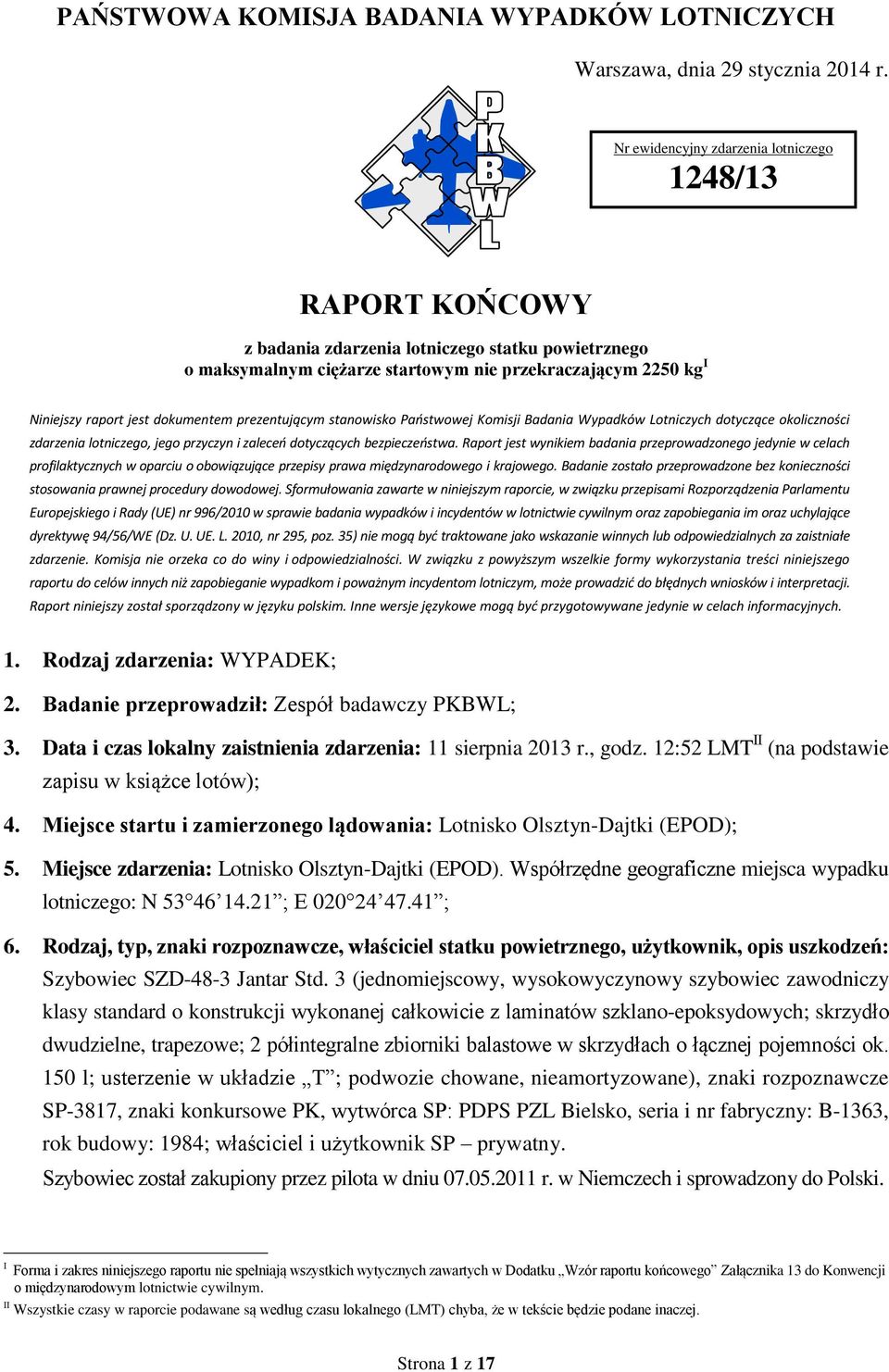 dokumentem prezentującym stanowisko Państwowej Komisji Badania Wypadków Lotniczych dotyczące okoliczności zdarzenia lotniczego, jego przyczyn i zaleceń dotyczących bezpieczeństwa.