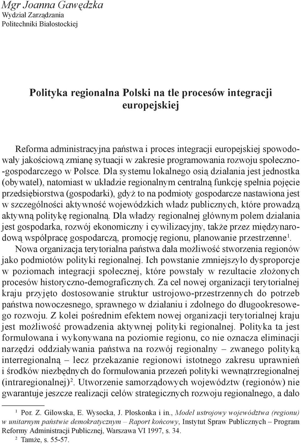 Dla systemu lokalnego osią działania jest jednostka (obywatel), natomiast w układzie regionalnym centralną funkcję spełnia pojęcie przedsiębiorstwa (gospodarki), gdyż to na podmioty gospodarcze