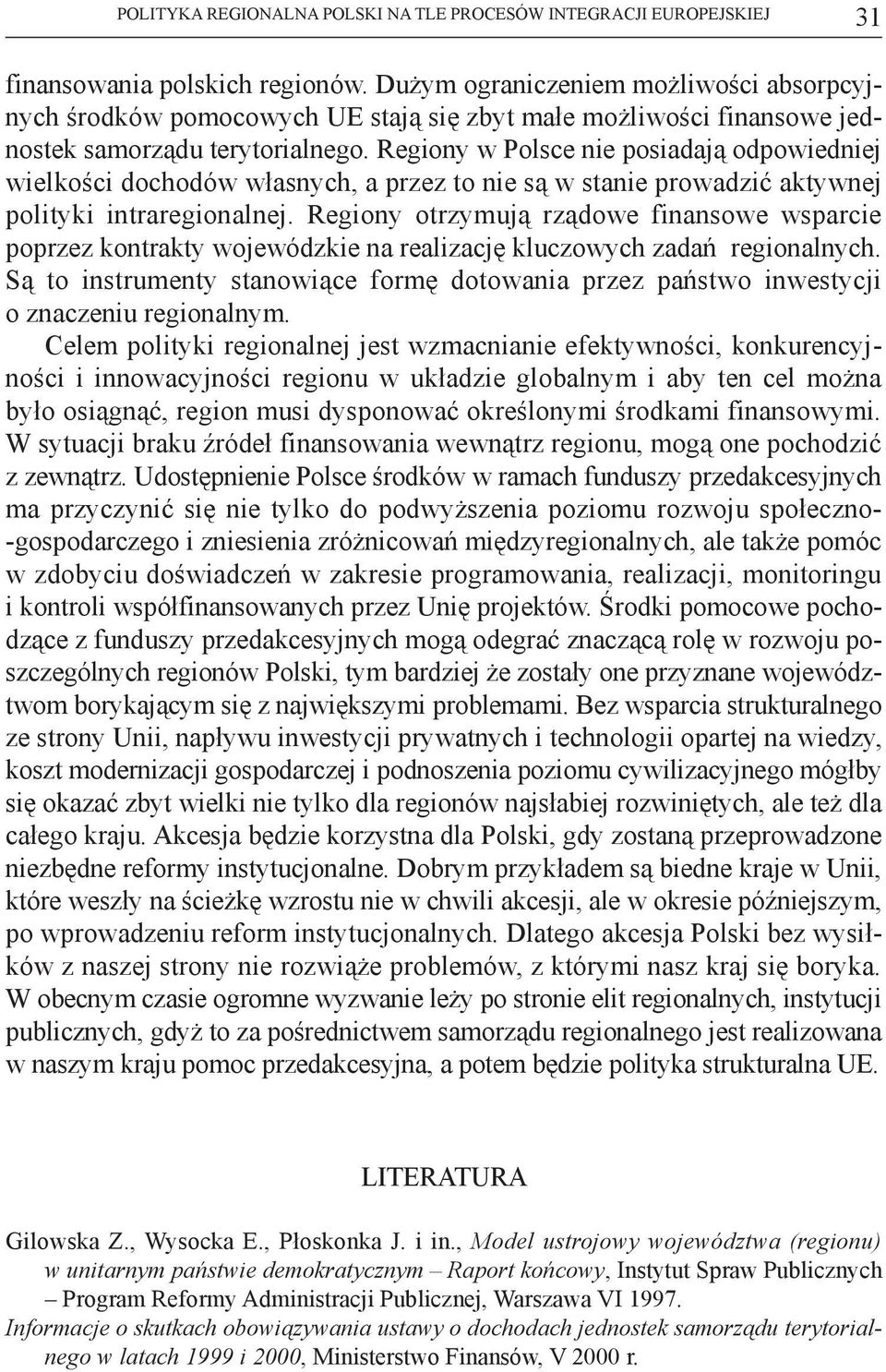 Regiony w Polsce nie posiadają odpowiedniej wielkości dochodów własnych, a przez to nie są w stanie prowadzić aktywnej polityki intraregionalnej.