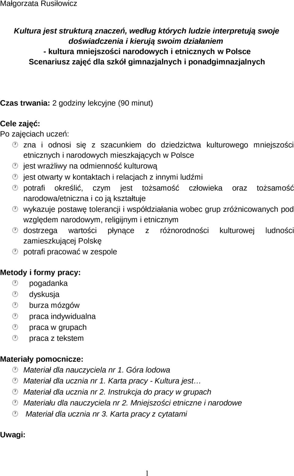 mniejszości etnicznych i narodowych mieszkających w Polsce jest wrażliwy na odmienność kulturową jest otwarty w kontaktach i relacjach z innymi ludźmi potrafi określić, czym jest tożsamość człowieka