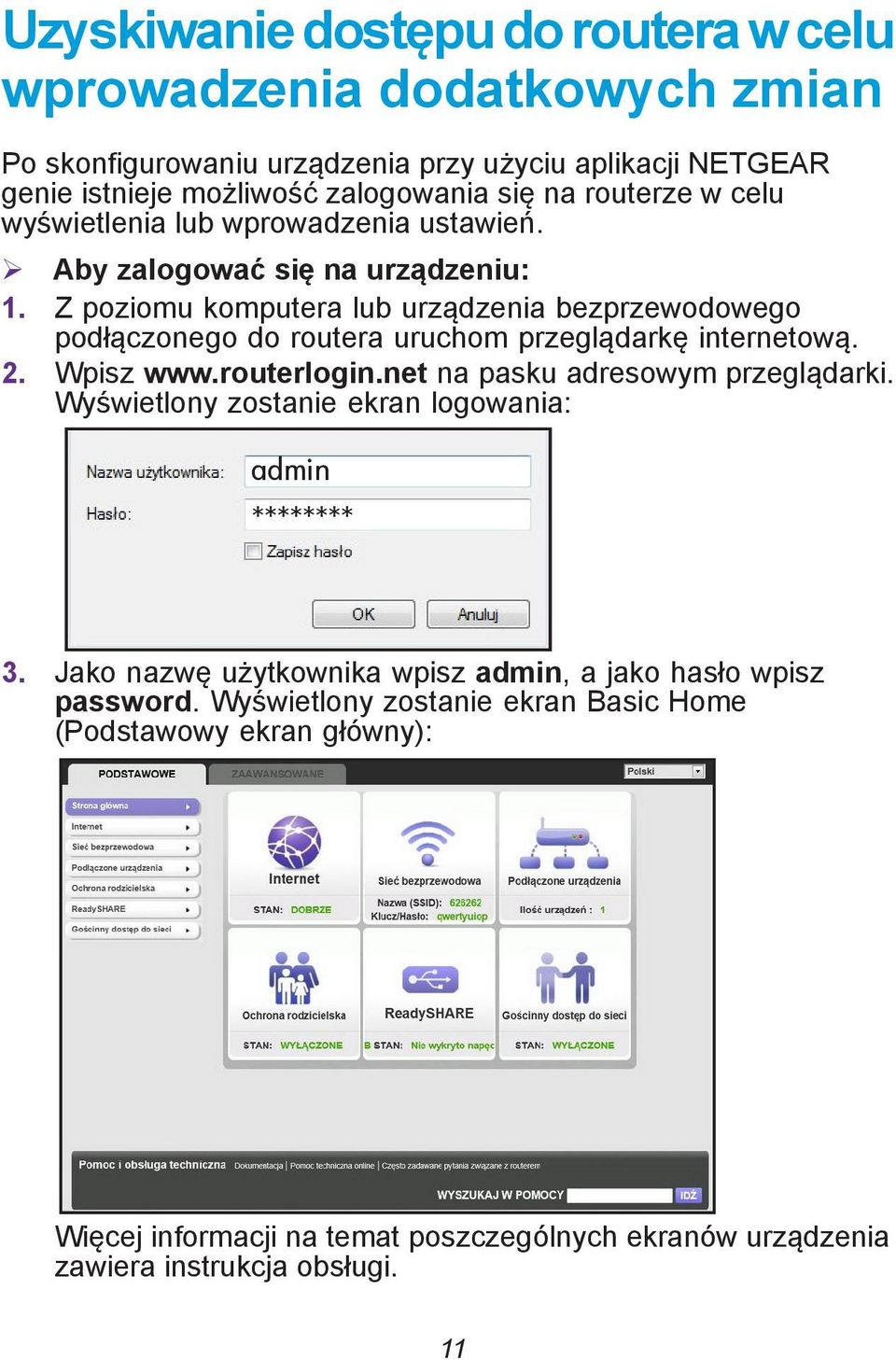 Z poziomu komputera lub urządzenia bezprzewodowego podłączonego do routera uruchom przeglądarkę internetową. 2. Wpisz www.routerlogin.net na pasku adresowym przeglądarki.