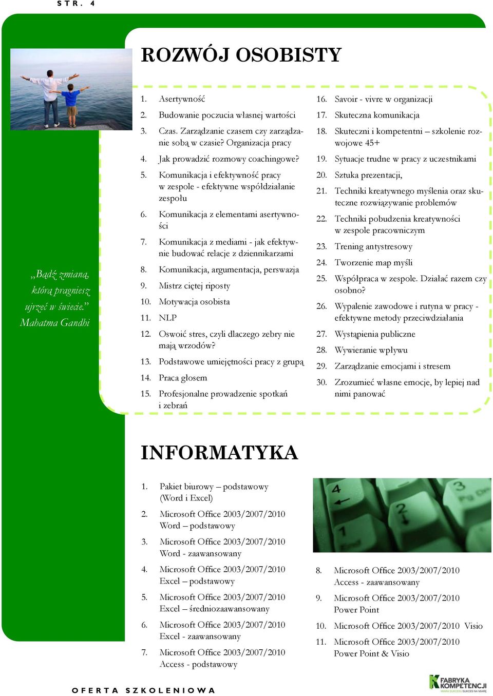 Komunikacja z mediami - jak efektywnie budować relacje z dziennikarzami 8. Komunikacja, argumentacja, perswazja 9. Mistrz ciętej riposty 10. Motywacja osobista 11. NLP 12.