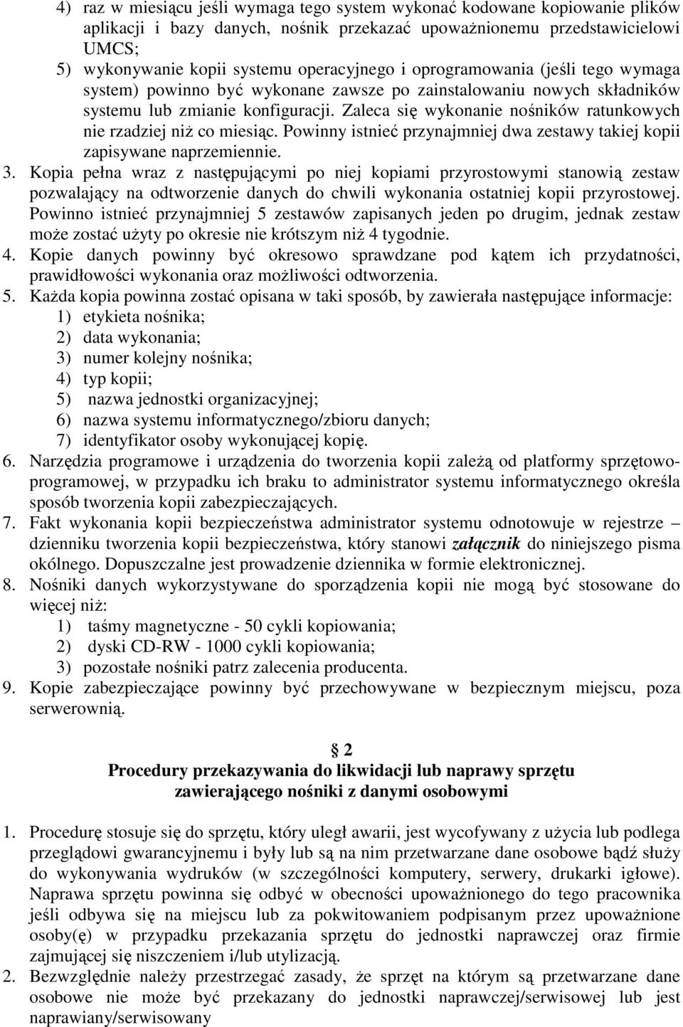 Zaleca się wykonanie nośników ratunkowych nie rzadziej niŝ co miesiąc. Powinny istnieć przynajmniej dwa zestawy takiej kopii zapisywane naprzemiennie. 3.