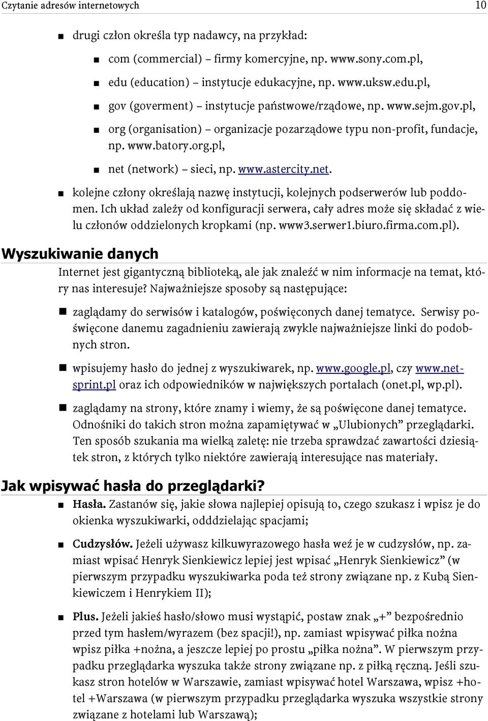 Ich układ zależy od konfiguracji serwera, cały adres może się składać z wielu członów oddzielonych kropkami (np. www3.serwer1.biuro.firma.com.pl).