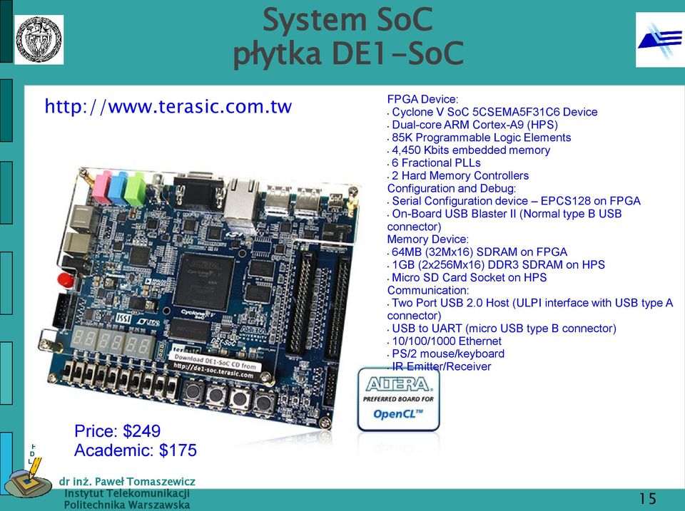 Memory Controllers Configuration and ebug: Serial Configuration device EPCS128 on FPGA On-Board USB Blaster II (Normal type B USB connector) Memory evice: 64MB