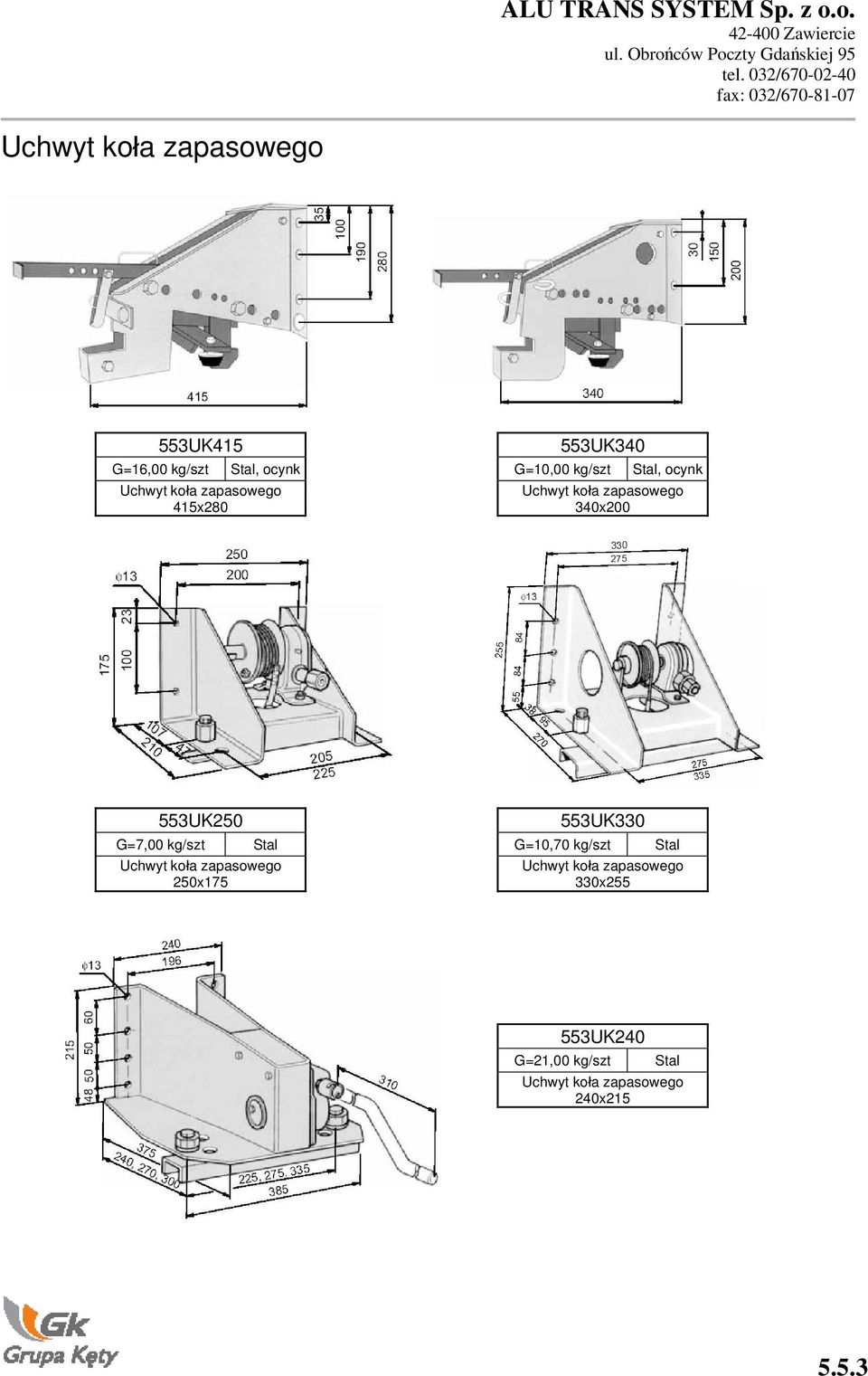 G=7,00 kg/szt Stal Uchwyt ko a zapasowego 250x175 553UK330 G=10,70 kg/szt Stal Uchwyt