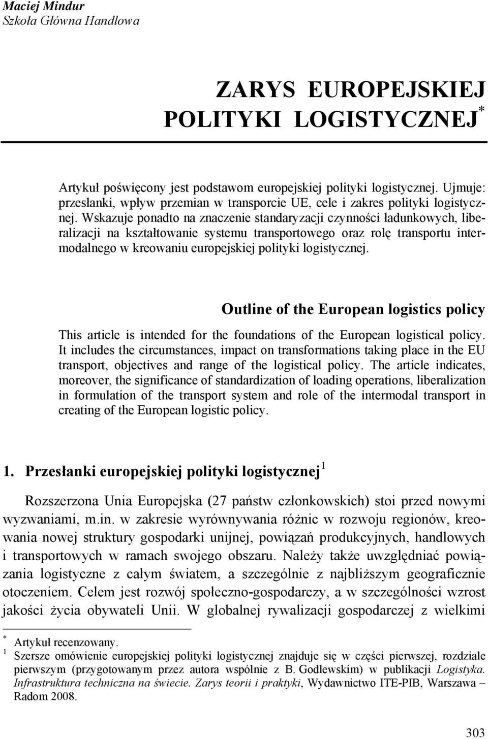 Wskazuje ponadto na znaczenie standaryzacji czynności ładunkowych, liberalizacji na kształtowanie systemu transportowego oraz rolę transportu intermodalnego w kreowaniu europejskiej polityki