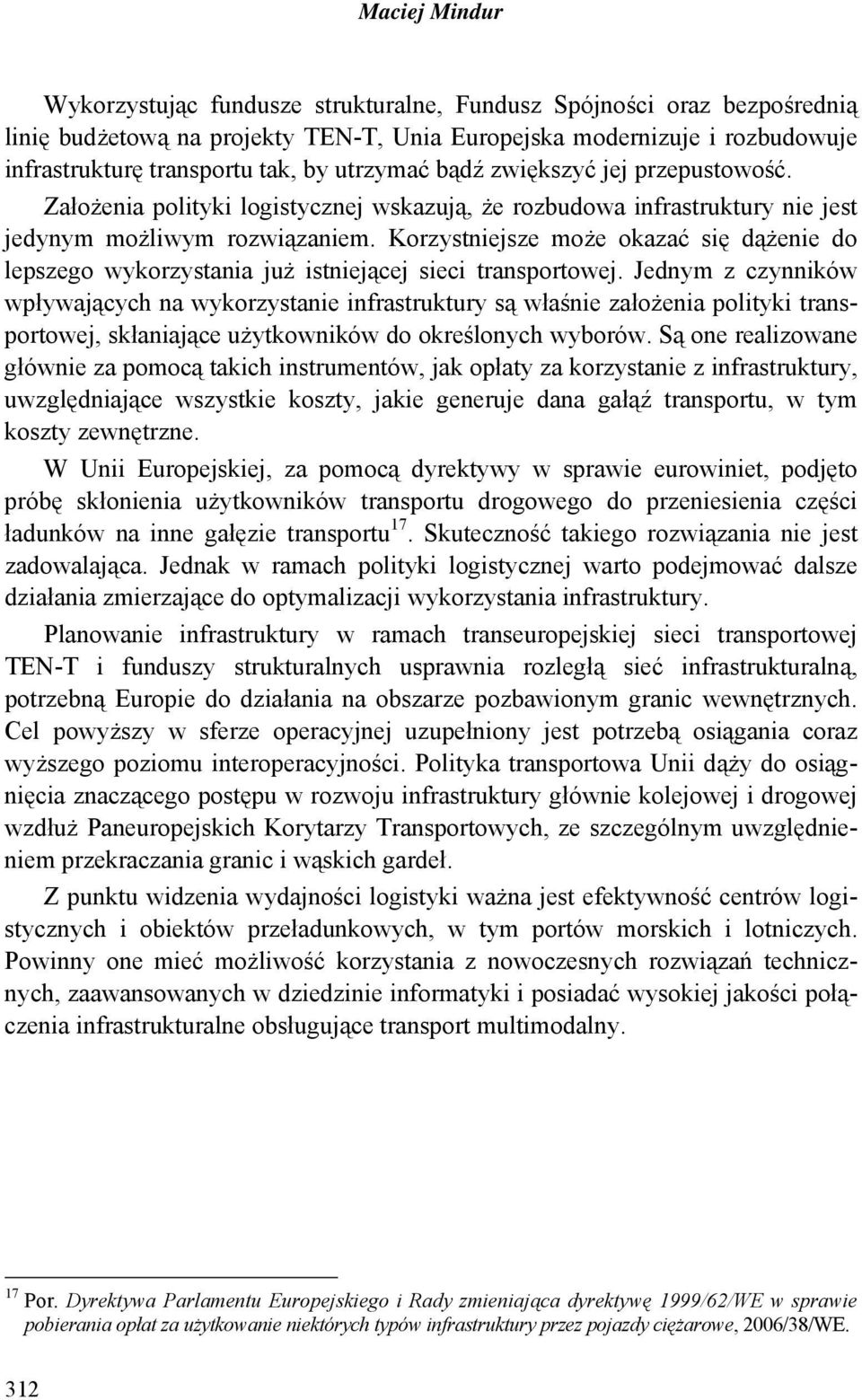 Korzystniejsze może okazać się dążenie do lepszego wykorzystania już istniejącej sieci transportowej.