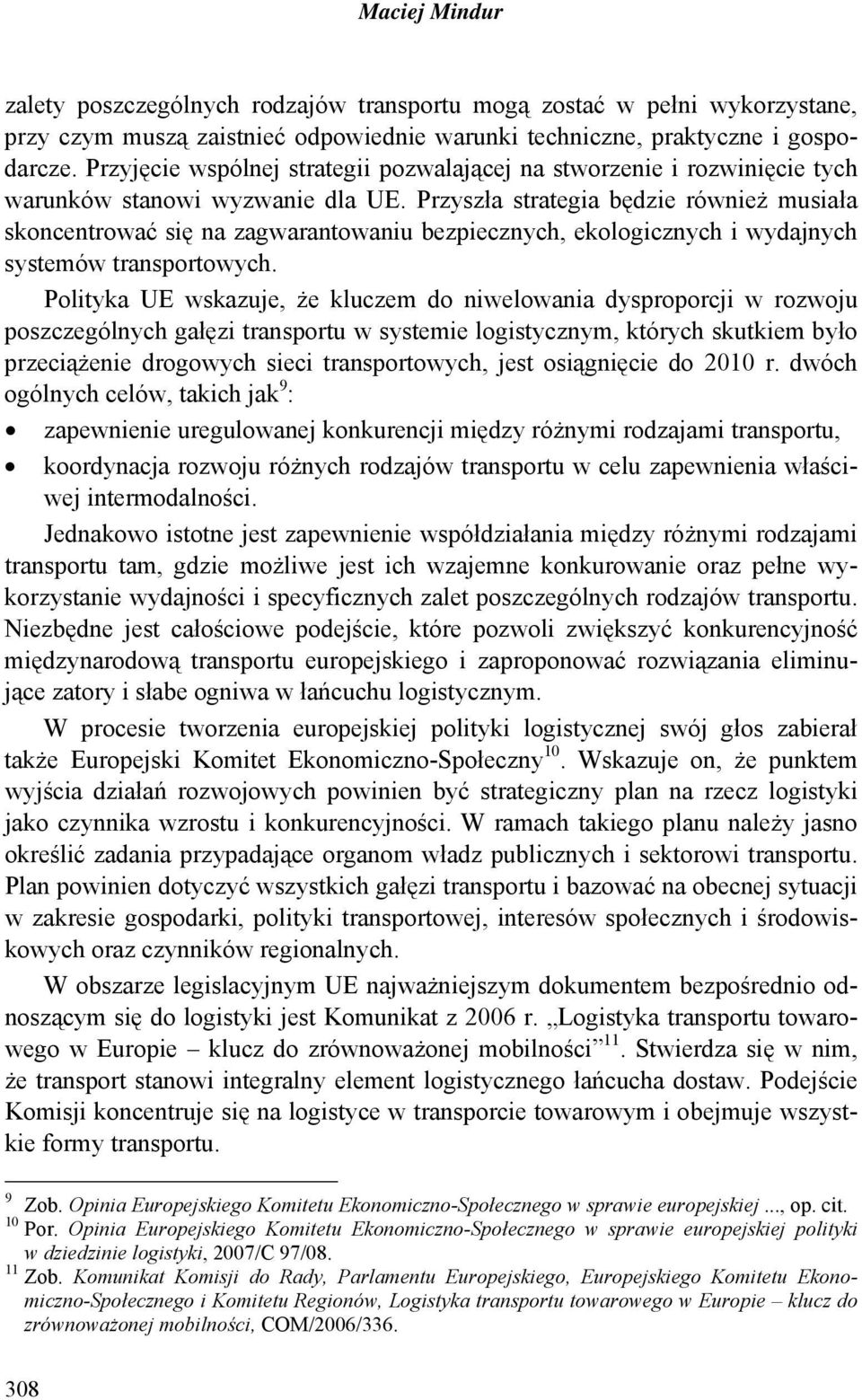 Przyszła strategia będzie również musiała skoncentrować się na zagwarantowaniu bezpiecznych, ekologicznych i wydajnych systemów transportowych.