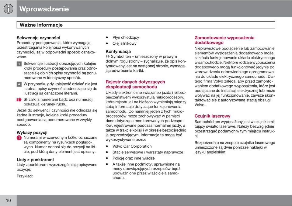 W przypadku gdy kolejność działań nie jest istotna, opisy czynności odnoszące się do ilustracji są oznaczone literami. Strzałki z numerami bądź bez numeracji pokazują kierunek ruchu.