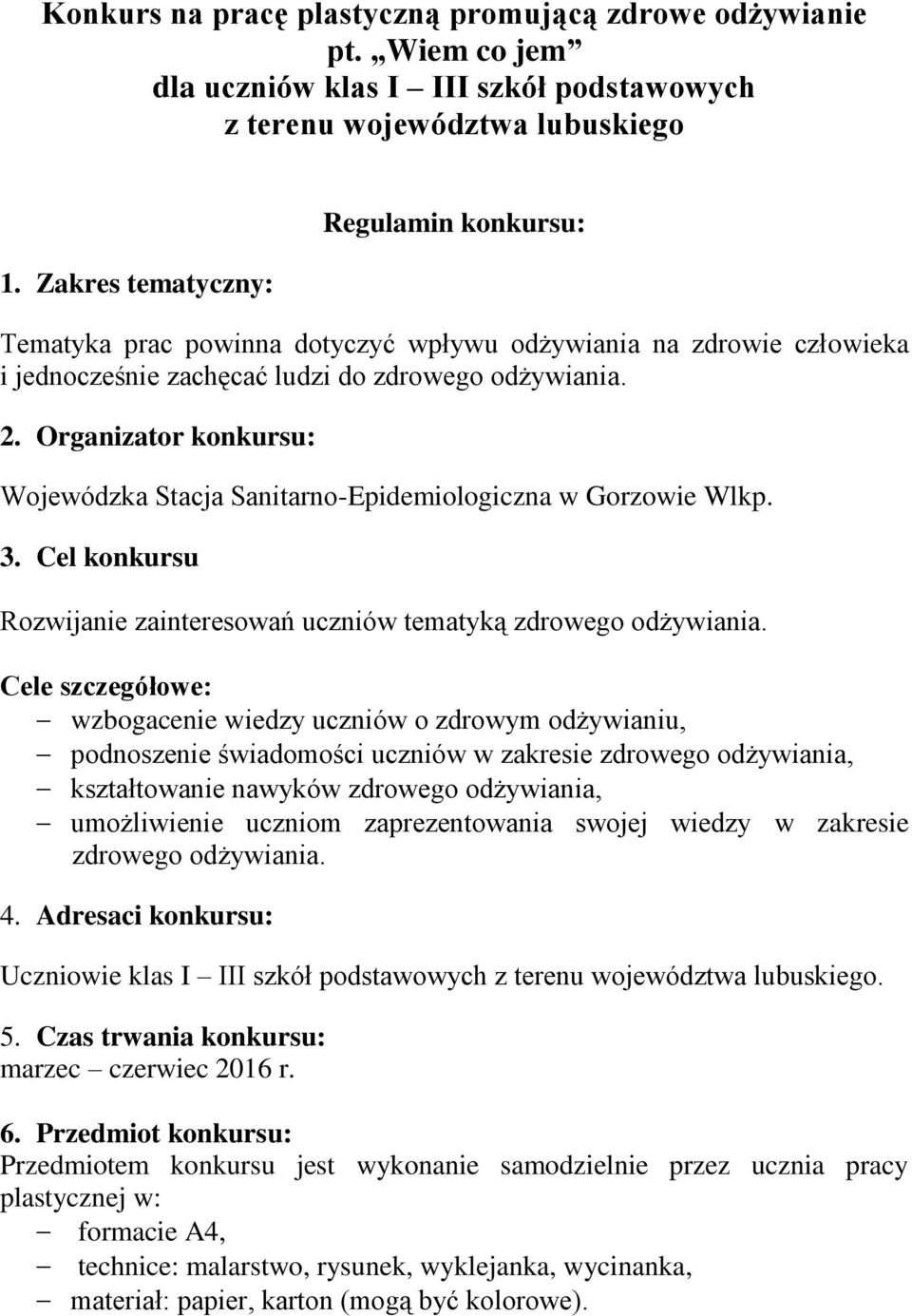 Organizator konkursu: Wojewódzka Stacja Sanitarno-Epidemiologiczna w Gorzowie Wlkp. 3. Cel konkursu Rozwijanie zainteresowań uczniów tematyką zdrowego odżywiania.