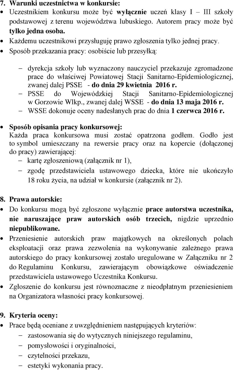 Sposób przekazania pracy: osobiście lub przesyłką: dyrekcja szkoły lub wyznaczony nauczyciel przekazuje zgromadzone prace do właściwej Powiatowej Stacji Sanitarno-Epidemiologicznej, zwanej dalej PSSE