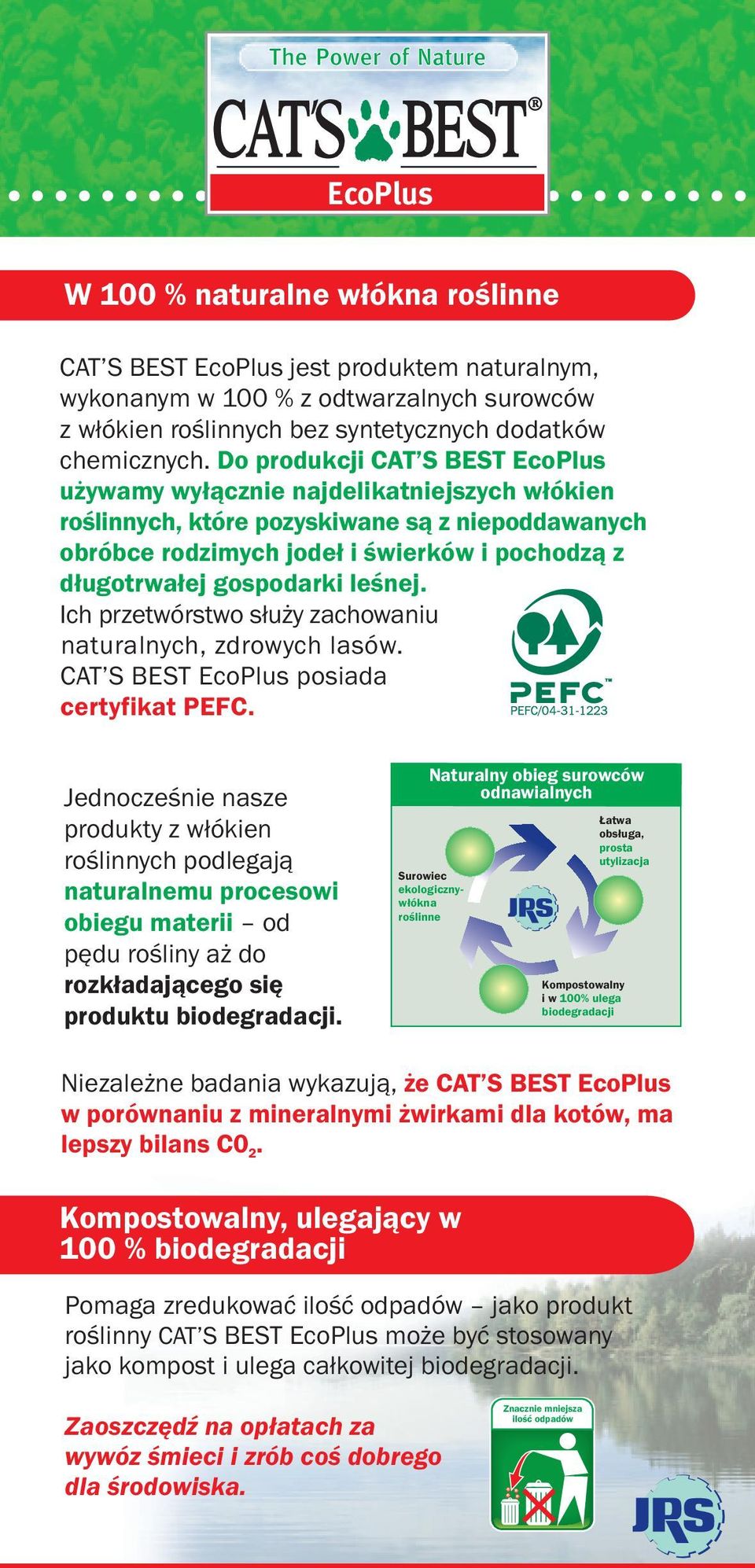 Do produkcji CAT S BEST EcoPlus używamy wyłącznie najdelikatniejszych włókien roślinnych, które pozyskiwane są z niepoddawanych obróbce rodzimych jodeł i świerków i pochodzą z długotrwałej gospodarki