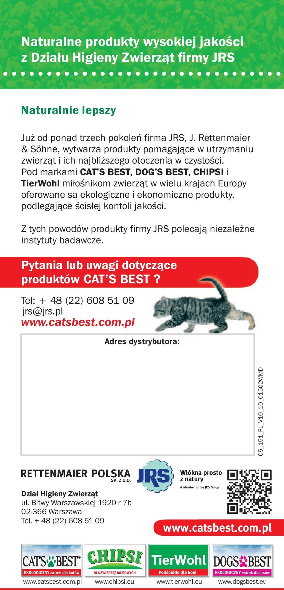 Pod markami CAT S BEST, DOG S BEST, CHIPSI i TierWohl miłośnikom zwierząt w wielu krajach Europy oferowane są ekologiczne i ekonomiczne produkty, podlegające ścisłej kontoli jakości.