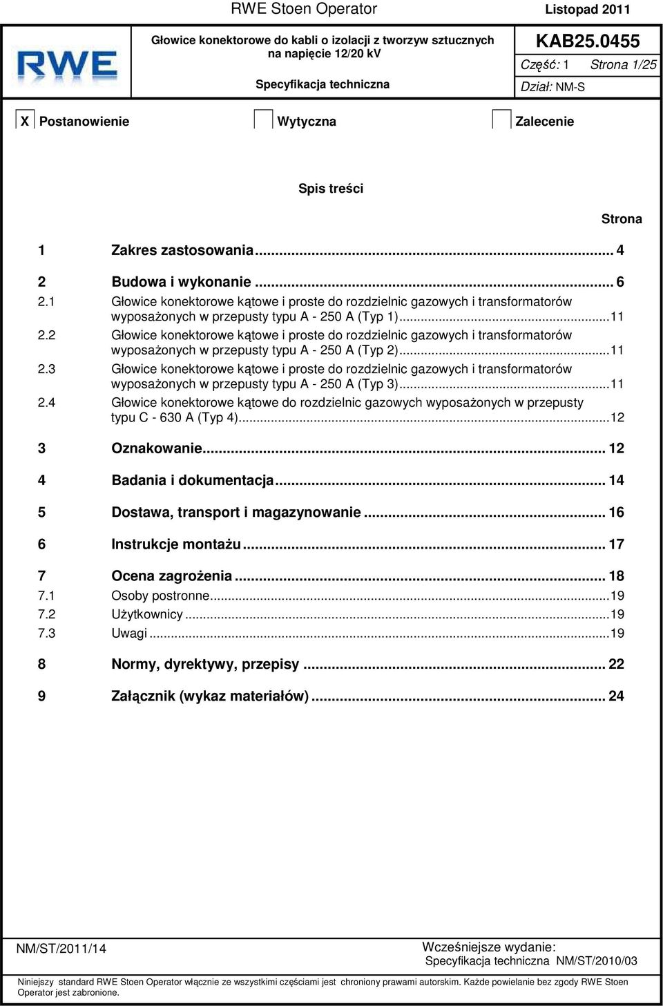 1 Głowice konektorowe kątowe i proste do rozdzielnic gazowych i transformatorów wyposażonych w przepusty typu A - 250 A (Typ 1)...11 2.