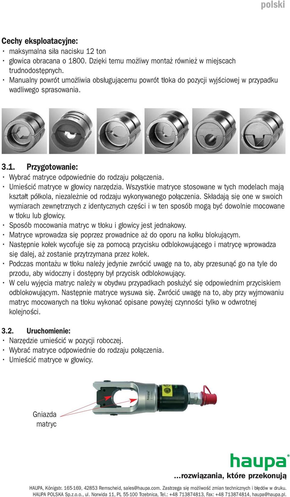 Umieścić matryce w głowicy narzędzia. Wszystkie matryce stosowane w tych modelach mają kształt półkola, niezależnie od rodzaju wykonywanego połączenia.