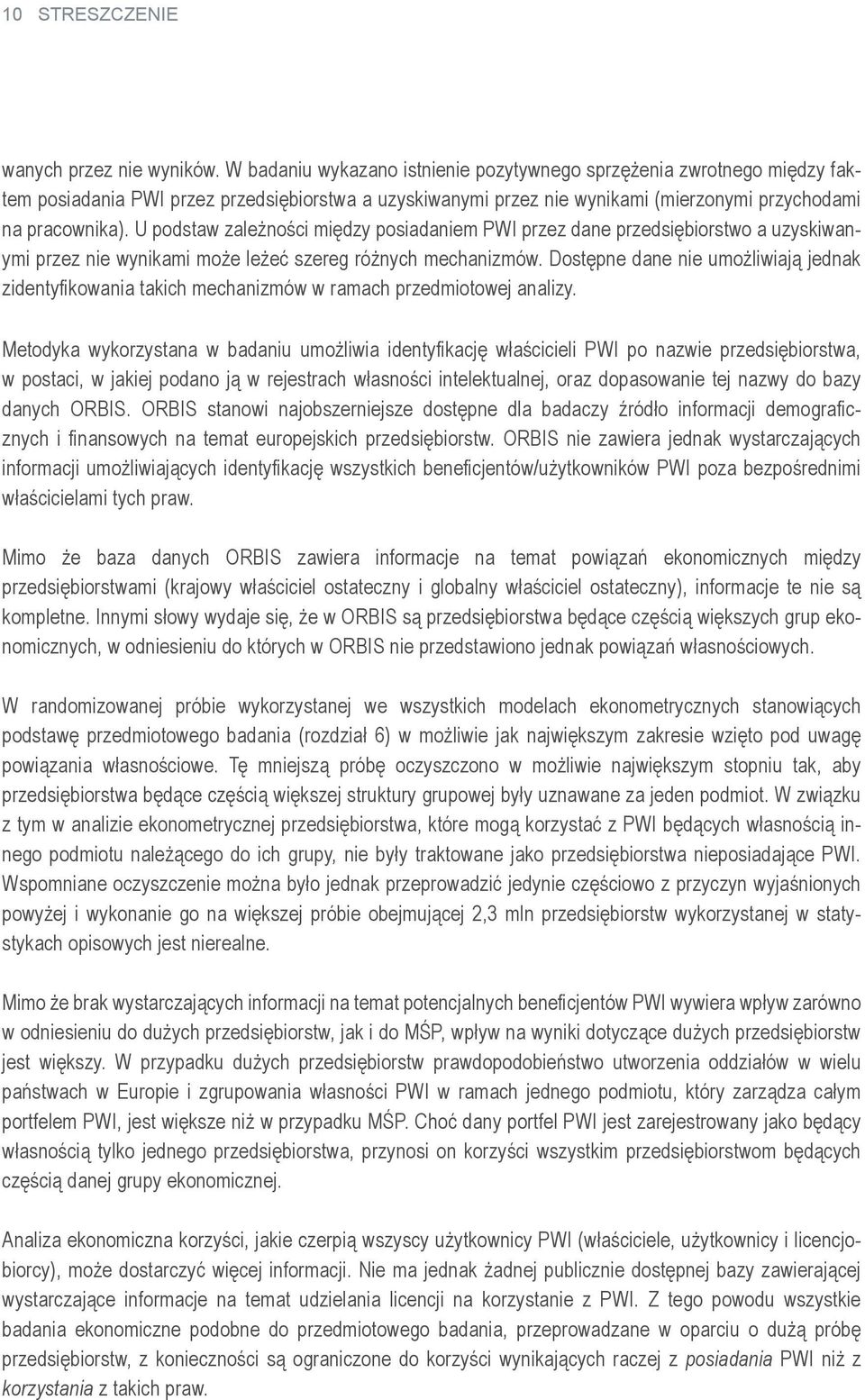 U podstaw zależności między posiadaniem PWI przez dane przedsiębiorstwo a uzyskiwanymi przez nie wynikami może leżeć szereg różnych mechanizmów.