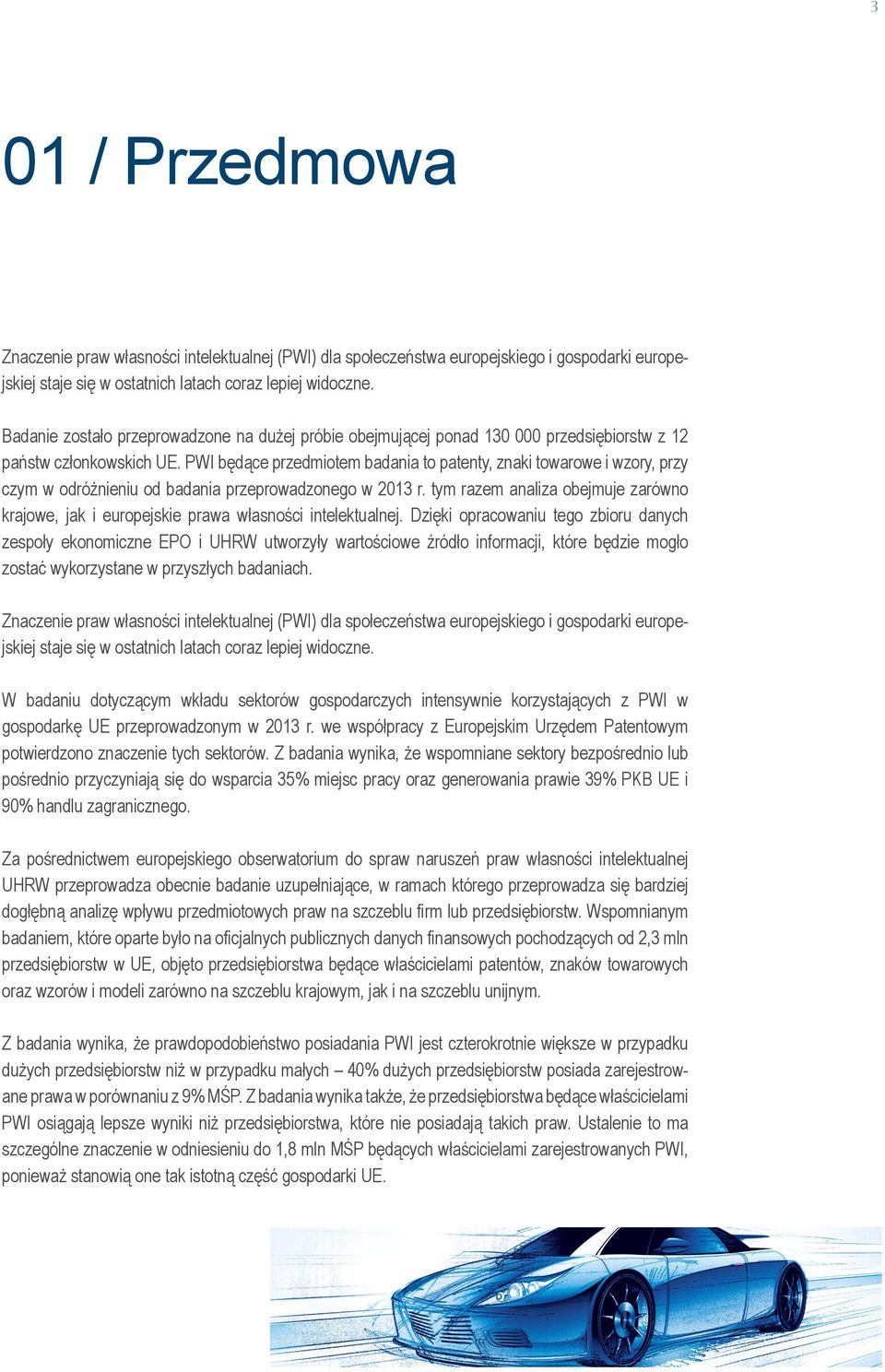 PWI będące przedmiotem badania to patenty, znaki towarowe i wzory, przy czym w odróżnieniu od badania przeprowadzonego w 2013 r.