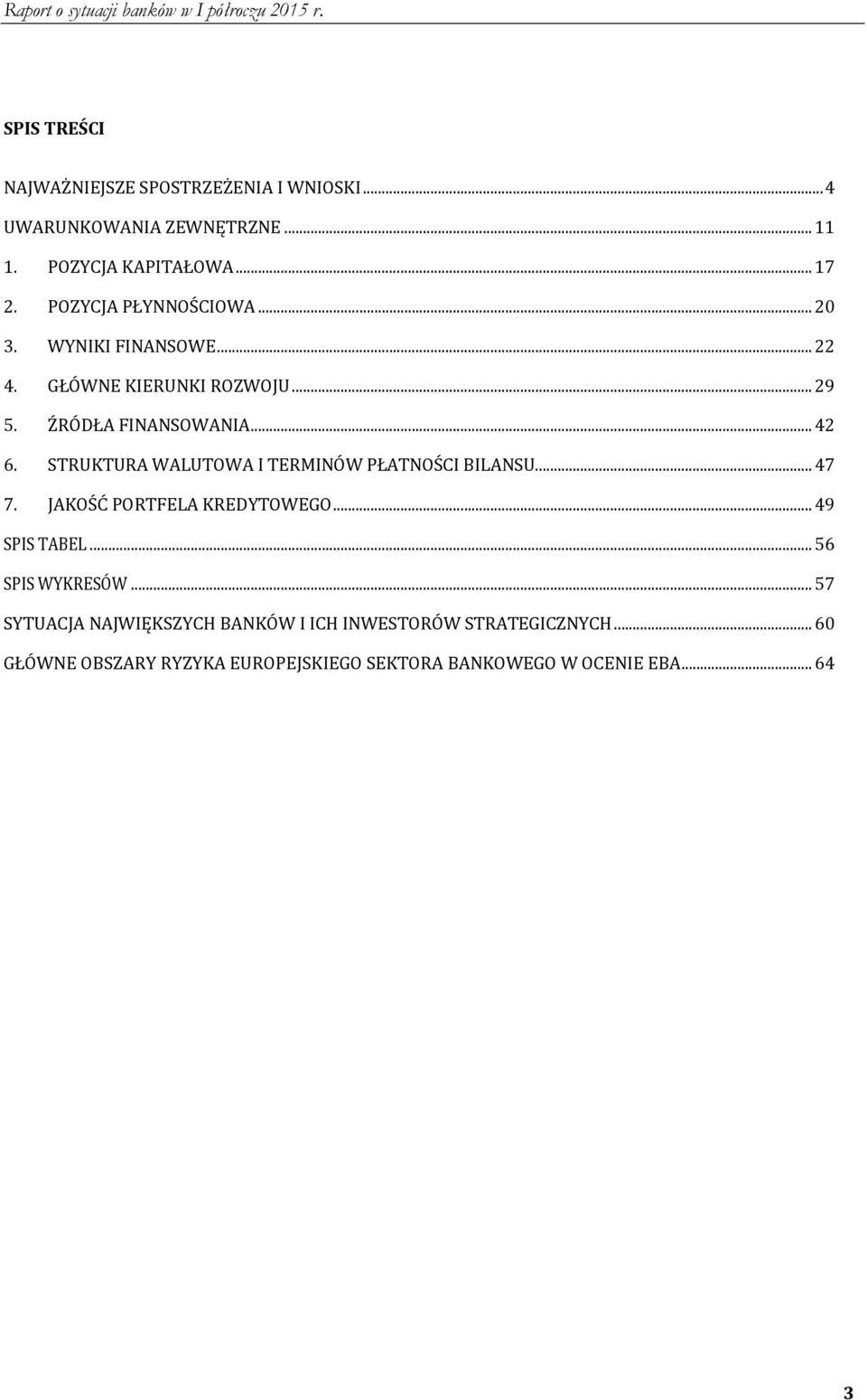 STRUKTURA WALUTOWA I TERMINÓW PŁATNOŚCI BILANSU... 47 7. JAKOŚĆ PORTFELA KREDYTOWEGO... 49 SPIS TABEL... 56 SPIS WYKRESÓW.