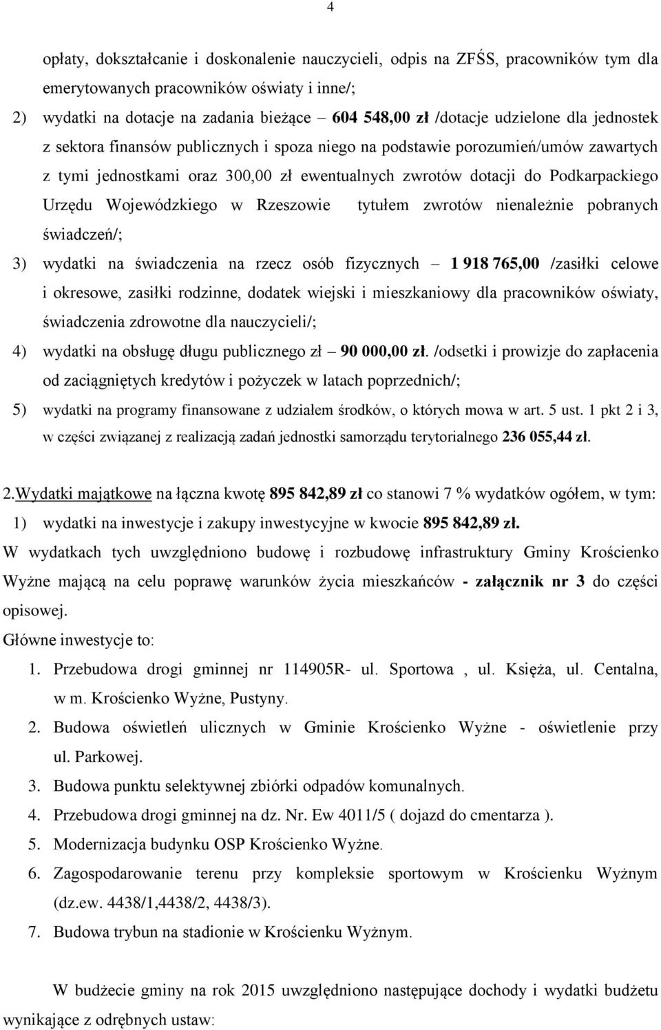 Wojewódzkiego w Rzeszowie tytułem zwrotów nienależnie pobranych świadczeń/; 3) wydatki na świadczenia na rzecz osób fizycznych 1 918 765,00 /zasiłki celowe i okresowe, zasiłki rodzinne, dodatek